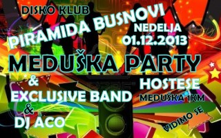 01.12.2013. – Disco club Piramida Busnovi: Meduška party